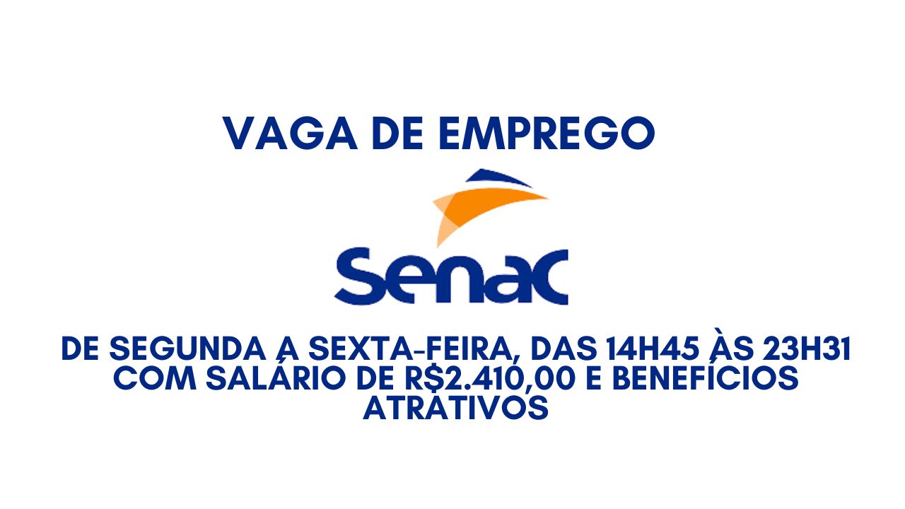 Trabalhe no Senac de segunda a sexta-feira, das 14h45 às 23h31 com salário de R$2.410,00 e benefícios atrativos; Não perca tempo! Envie agora o seu currículo