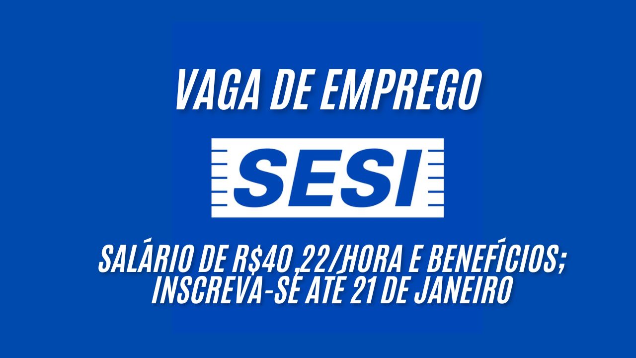 Última oportunidade! SESI abre vagas afirmativas para Especialista de Ensino II em Libras com salário de R$40,22/hora e benefícios; Inscreva-se até 21 de janeiro