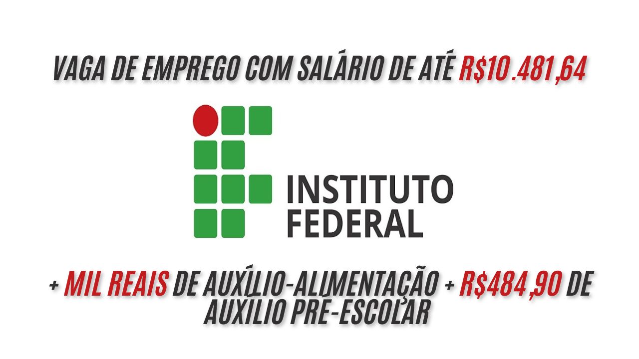 Quer ganhar até R$10.481,64 + R$1.000,00 de auxílio-alimentação + R$484,90 de auxílio pré-escolar trabalhando no IF? O Instituto Federal oferece vagas de emprego para professores do ensino Básico, Técnico e Tecnológico (EBTT); Saiba como participar do processo seletivo