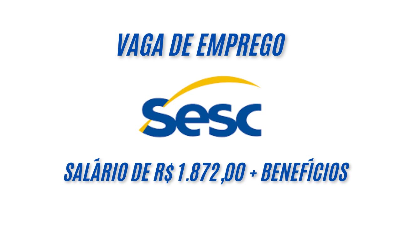 O Sesc está procurando interessados em trabalhar 36h semanais e oferece salário de R$ 1.872,00 + benefícios; Saiba mais sobre a vaga