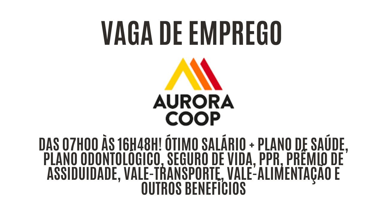 Vaga de emprego na Aurora Coop das 07h00 às 16h48h! Ótimo salário + plano de saúde, plano odontológico, seguro de vida, PPR, prêmio de assiduidade, vale-transporte, vale-alimentação e outros benefícios; Saiba mais sobre a vaga de auxiliar de logística