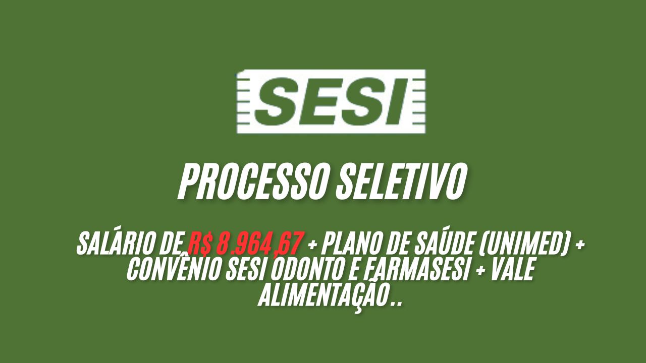 R$ 8.964,67 é o salário que o Sesi está oferecendo para interessados em trabalhar de segunda a quinta-feira das 8h às 17h com direito a benefícios como Plano de Saúde (UNIMED) + Convênio SESI Odonto e Farmasesi + vale alimentação e mais; Saiba mais detalhes sobre a vaga e como enviar seu currículo