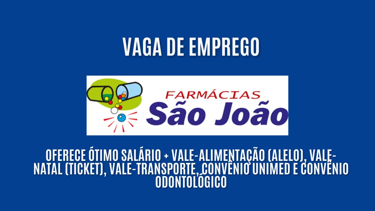 A Rede São João está procurando interessados em trabalhar como atendente de farmácia: Oferece ótimo salário +  vale-alimentação (Alelo), vale-natal (Ticket), vale-transporte, convênio Unimed e convênio odontológico, veja como garantir a vaga