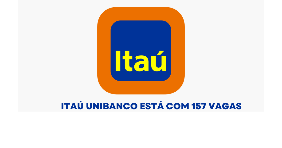 Itaú Unibanco abre 157 vagas para diversas áreas! Veja os benefícios, cargos disponíveis e como se destacar no processo seletivo. (Imagem: Reprodução/Canva)