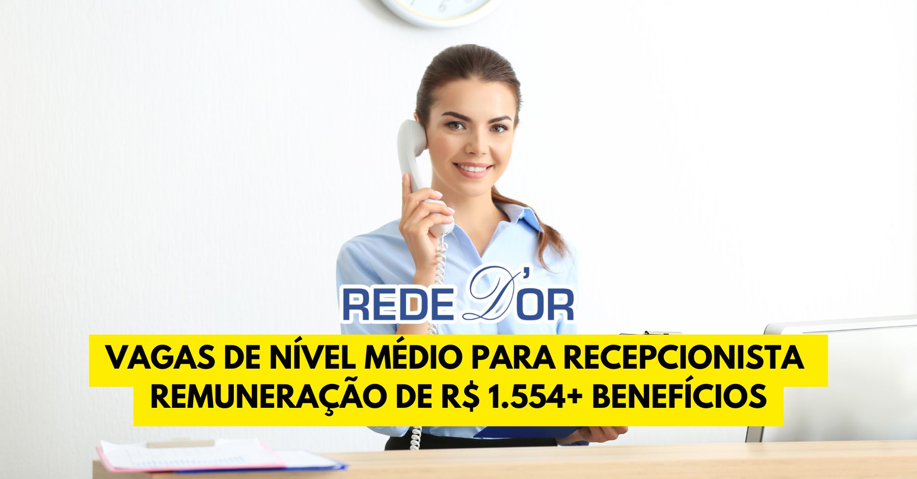 Rede D’Or está contratando! Vagas abertas para recepcionista de nível médio com renda mensal de R$ 1.554 + benefícios