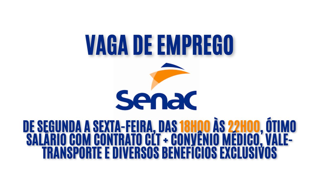 Senac está contratando! Vaga de emprego de segunda a sexta-feira, das 18h00 às 22h00, ótimo salário com contrato CLT + convênio médico, vale-transporte e diversos benefícios exclusivos; Veja como garantir a vaga de instrutor de formação profissional