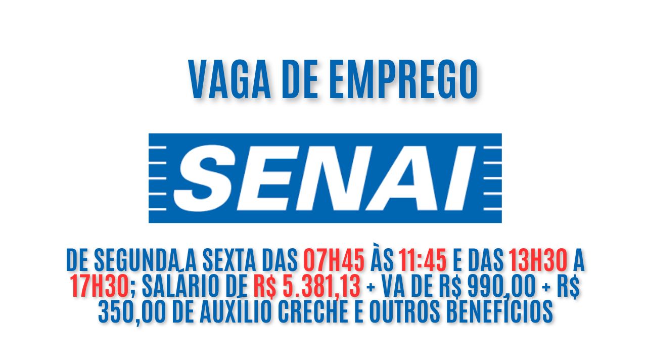 Senai está procurando interessados em trabalhar de segunda a sexta das 07h45 às 11:45 e das 13h30 a 17h30; Salário de R$ 5.381,13 + VA de R$ 990,00 + R$ 350,00 de auxílio creche e outros benefícios; Veja como garantir a vaga