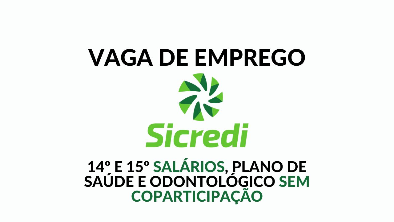 Sicredi convoca profissionais para trabalhar remotamente 40h semanais, oferece 14º e 15º salários, plano de saúde e odontológico sem coparticipação e outros benefícios incríveis, vaga de Analista de Risco de Crédito
