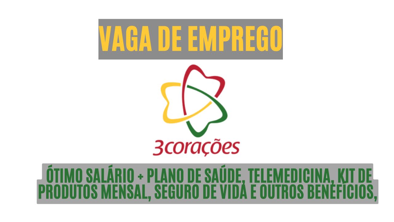 Trabalhe no Grupo 3corações! Vaga de emprego para motorista entregador; Ótimo salário + plano de saúde, telemedicina, kit de produtos mensal, seguro de vida e outros benefícios, veja como garantir sua vaga 