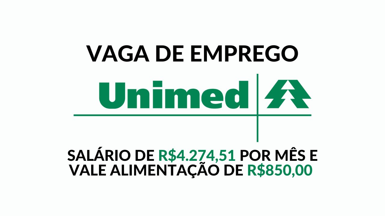 Unimed convoca profissionais para trabalhar remotamente de segunda à sexta das 08h às 18h com salário de R$4.274,51 + vale alimentação R$850 e outros benefícios incríveis, vaga de Analista de Faturamento