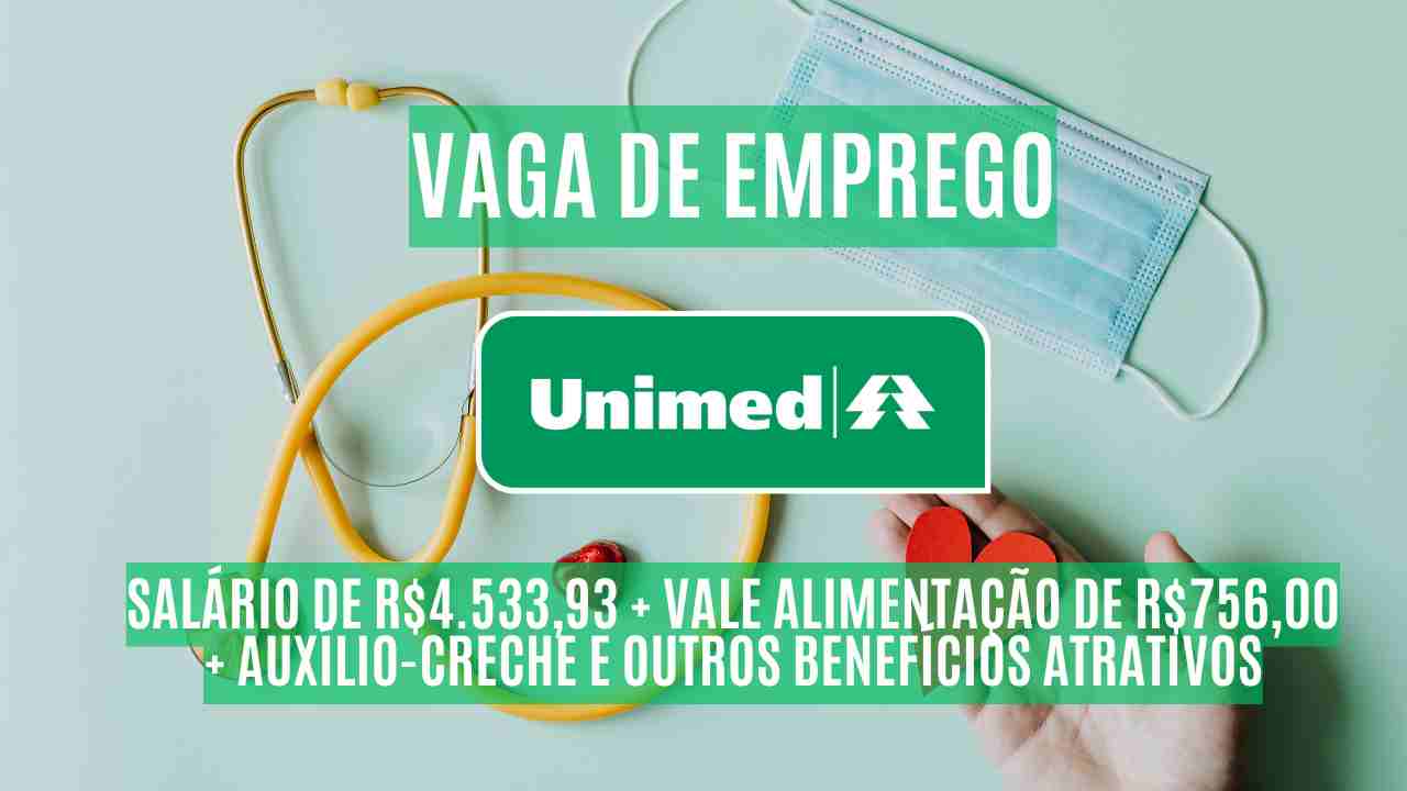 Unimed está contratando e oferece salário de R$4.533,93 + vale alimentação de R$756,00 + auxílio-creche e outros benefícios atrativos; Saiba mais sobre a vaga de enfermeiro ferista
