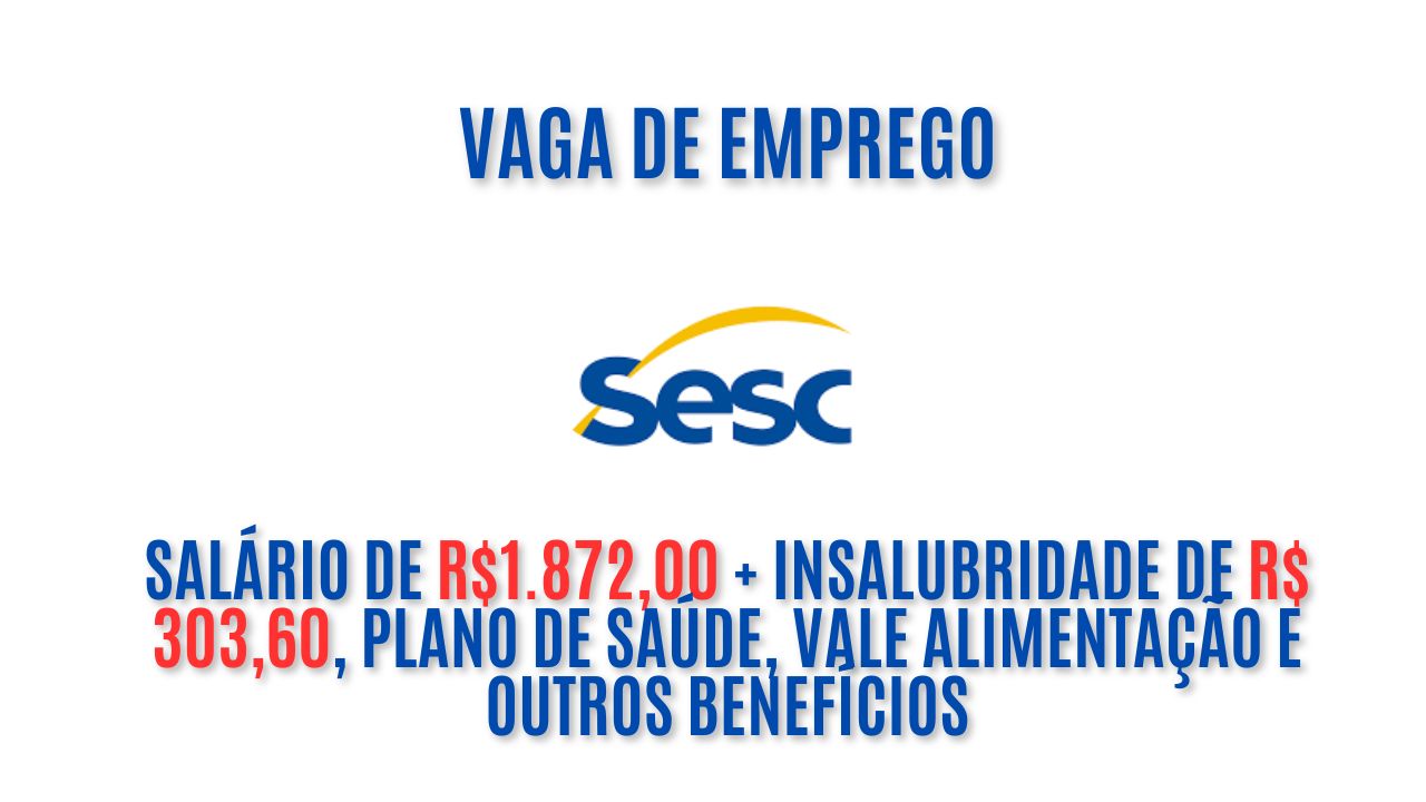 O Sesc anuncia vaga de emprego de segunda a sexta com salário de R$1.872,00 + insalubridade de R$ 303,60, plano de saúde, vale alimentação e outros benefícios; Veja como garantir a vaga de auxiliar de serviços gerais