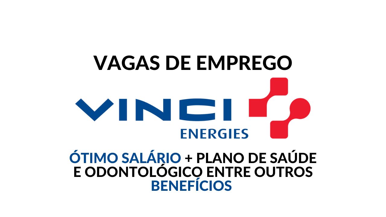 VINCI Energies anuncia vaga de emprego! Oportunidade para Técnico de Planejamento, oferece ótimo salário + plano de saúde e odontológico, seguro de vida, vale alimentação, entre outros, veja como garantir a vaga