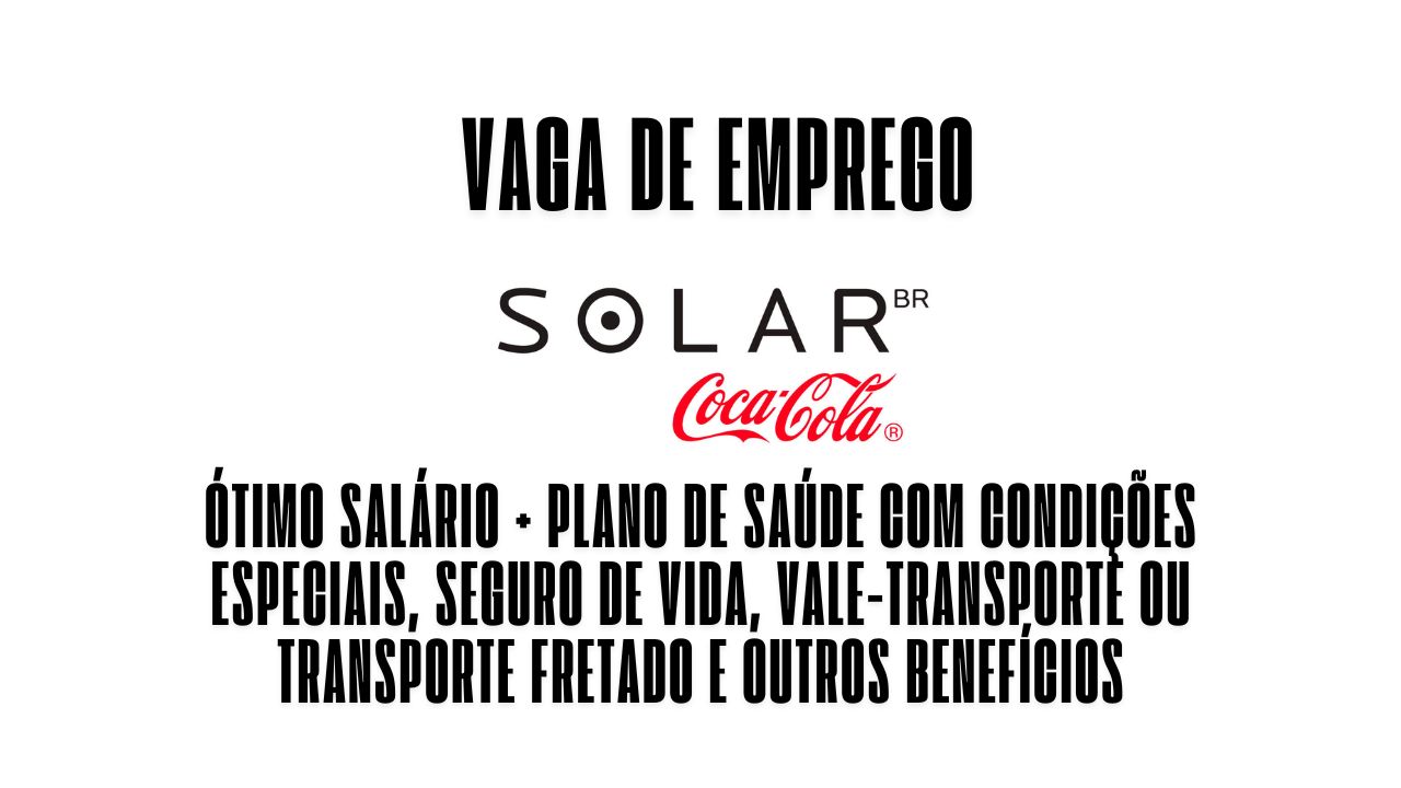 A Solar Coca-Cola está procurando interessados em trabalhar como auxiliar administrativo; Oferece ótimo salário + plano de saúde com condições especiais, seguro de vida, vale-transporte ou transpo