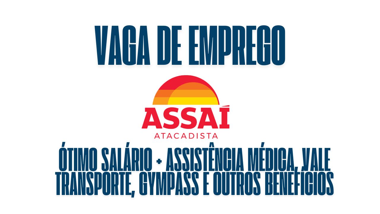 Assaí Atacadista procura interessados em trabalhar como atendente de loja, oferece ótimo salário + assistência médica, vale transporte, gympass e outros benefícios; Veja como garantir a vaga