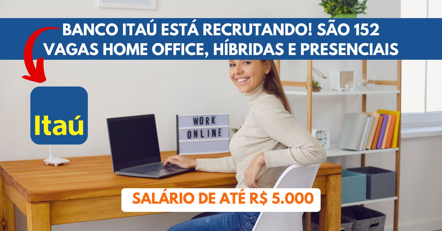 Banco Itaú abre processo seletivo com mais de 150 vagas home office e oportunidades para presencial