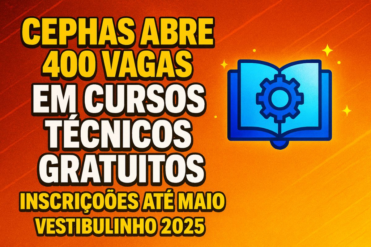 Banner digital colorido anuncia o vestibulinho 2025 do CEPHAS, com destaque para inscrições abertas, data da prova e oferta de cursos técnicos gratuitos