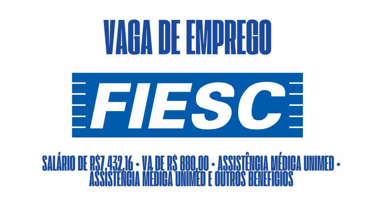 FIESC anuncia vaga de emprego com salário de R$7.432,16 + VA de R$ 880,00 + assistência médica Unimed + assistência médica Unimed e outros benefícios: Veja como garantir a vaga