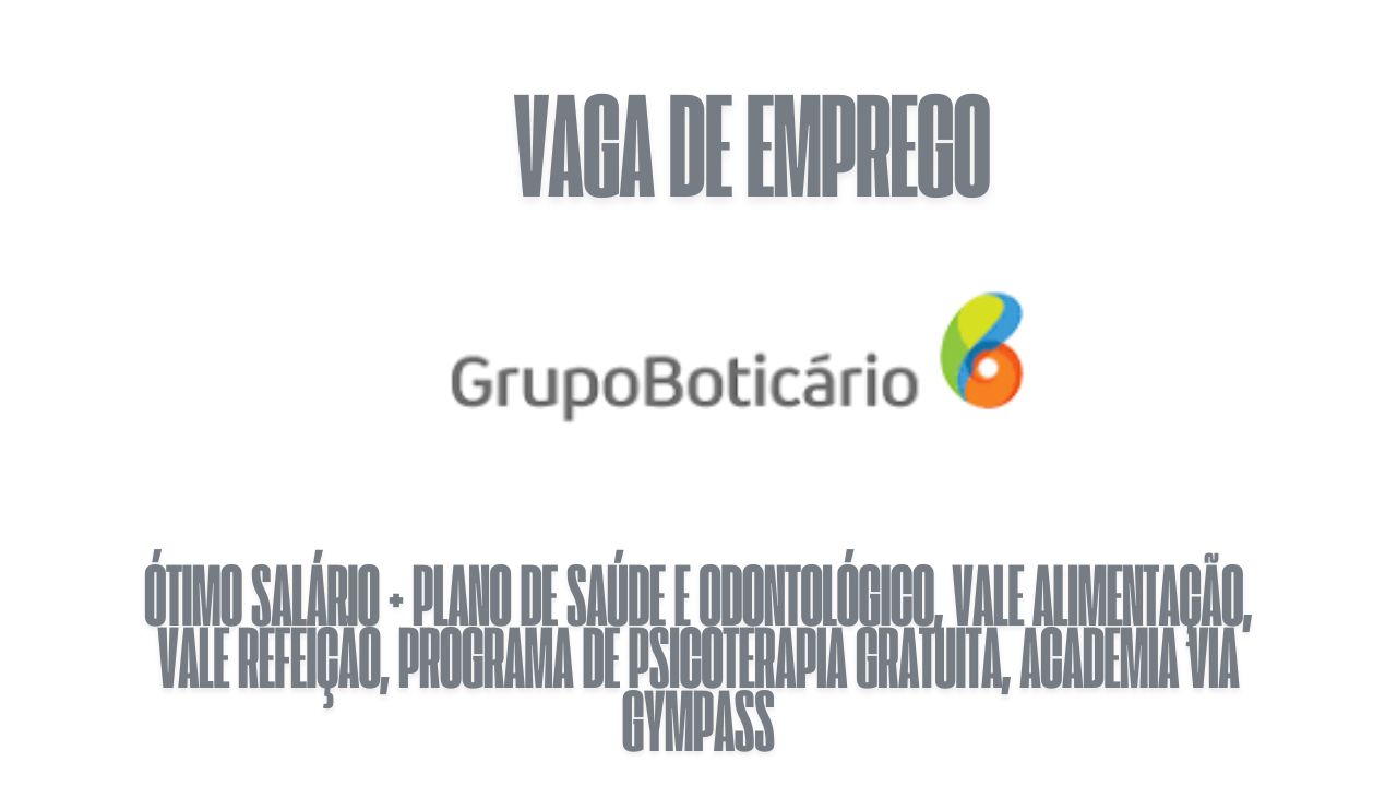 Grupo Boticário procura interessados em trabalhar como assistente, oferece ótimo salário + plano de saúde e odontológico, vale alimentação, vale refeição, programa de psicoterapia gratuita, academia via Gympass e outros benefícios, veja como garantir a vaga