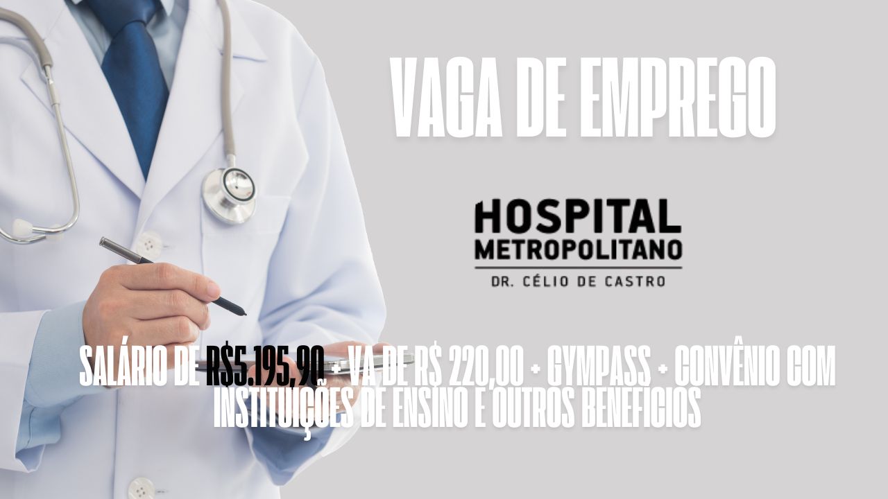 Hospital Metropolitano Dr. Célio de Castro está oferecendo salário de R$5.195,90 para interessados em trabalhar 60h mensais: Além do salário, oferece também VA de R$ 220,00 + Gympass + Convênio com instituições de ensino e outros benefícios, veja como garantir a vaga
