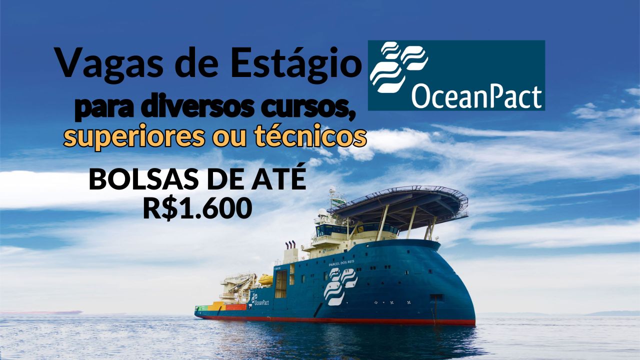 OceanPact abre vagas de estágio para vários cursos superiores e técnicos com bolsa de até R$ 1.600,00 em jornadas de até 6h por dia, oferece também uma série de benefícios, desenvolvimento profissional e oportunidades, veja como se inscrever