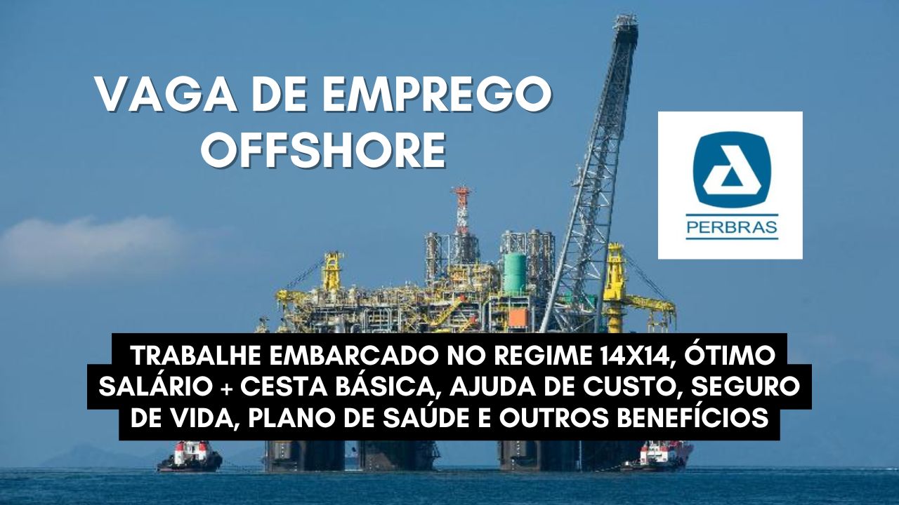 Perbras convoca profissionais para trabalhar embarcado no regime 14x14, vaga de Técnico de Operações Offshore com ótimo salário + cesta básica, ajuda de custo, seguro de vida, plano de saúde e outros benefícios, não perca esta chance
