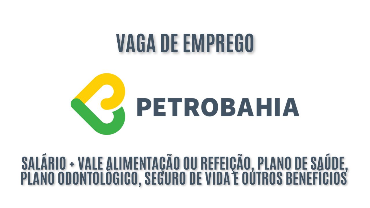 Petrobahia procura interessados em trabalhar como analista de mercado de gás e energia: Oferece ótimo salário + vale alimentação ou refeição, plano de saúde, plano odontológico, seguro de vida e outros benefícios / Veja como garantir a vaga