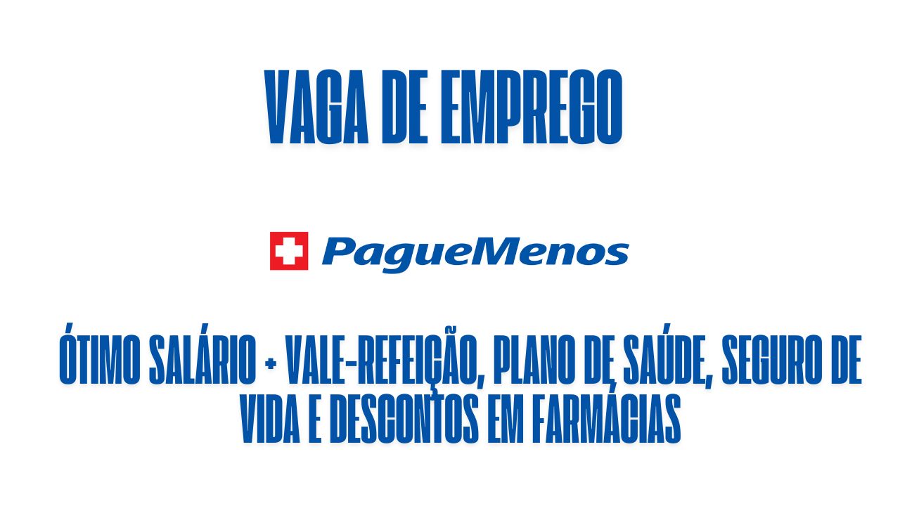 Rede de Farmácias Pague Menos anuncia vaga de emprego e oferece ótimo salário + vale-refeição, plano de saúde, seguro de vida e descontos em farmácias; Veja como garantir a vaga