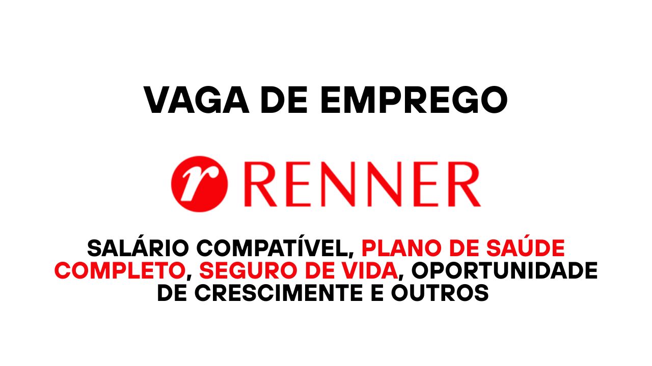 Renner abre vaga efetiva para Assistente de Produtos Financeiros com salário compatível, oportunidade de crescimento, assistência médica com cobertura hospitalar completa, seguro de vida e outros benefícios especiais 