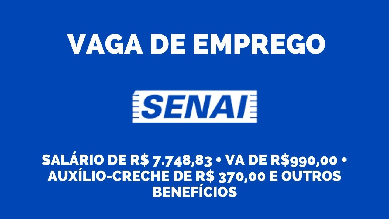 SENAI está oferecendo salário de R$ 7.748,83 + VA de R$990,00 +  auxílio-creche de R$ 370,00 e outros benefícios para interessados em trabalhar de segunda a sexta-feira, das 8h a 12h e das 13h30 às 17h30 como coordenador técnico de educação; Veja como garantir essa vaga