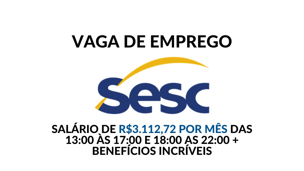 SESC está contratando! Está aberto processo seletivo com vaga de emprego para Assistente de Secretaria Escolar com salário de R$3.112,72 em 200h mensais + benefícios imperdíveis