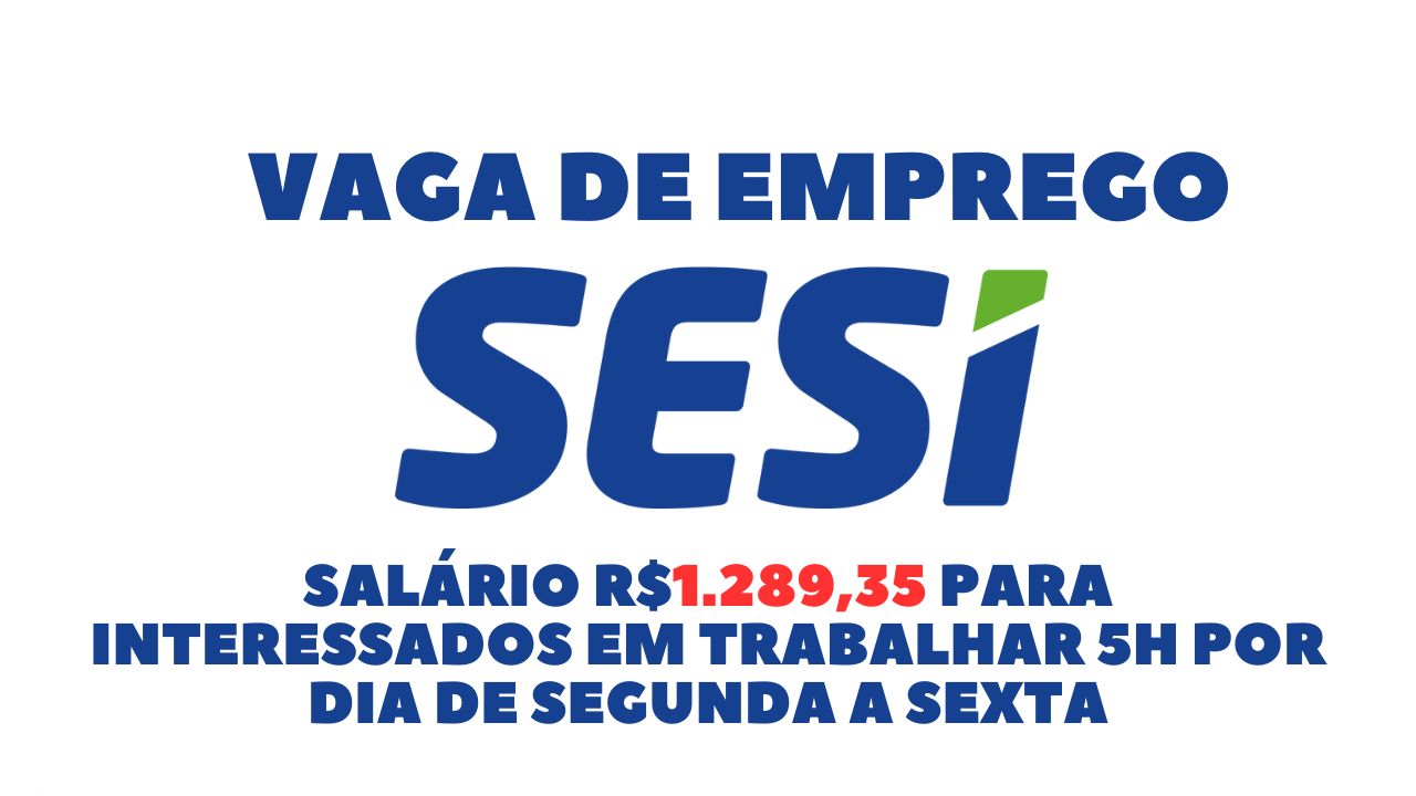 Sesi está oferecendo salário R$1.289,35 para interessados em trabalhar 5h por dia de segunda a sexta: Oportunidade para estágio em educação física , envie seu currículo até 30 de março