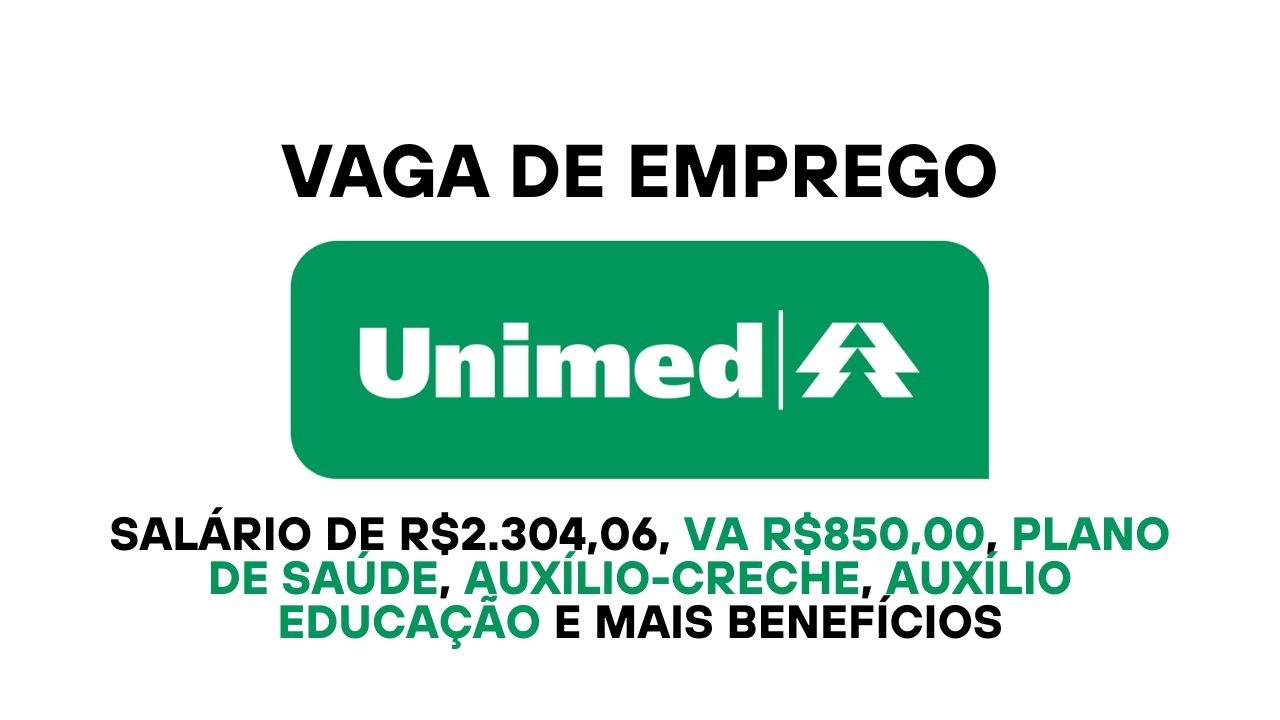 Unimed convoca profissionais para trabalhar remotamente como Assistente de Cadastro e Regras com salário de R$ 2.304,06+VA de R$850,00, plano de saúde, auxílio educação, auxílio-creche e outros benefícios