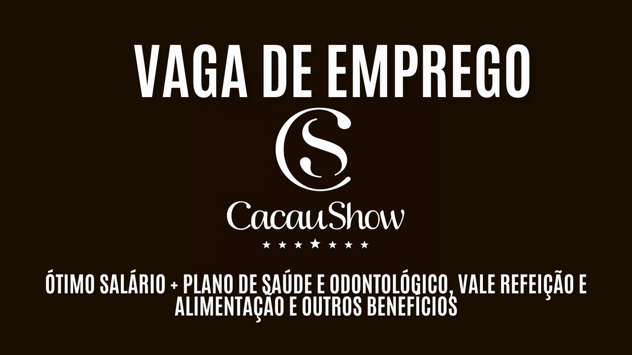 Cacau Show procura interessados em trabalhar como gerente de vendas! Oferece ótimo salário + plano de saúde e odontológico, vale refeição e alimentação e outros benefícios: Veja como garantir a vaga