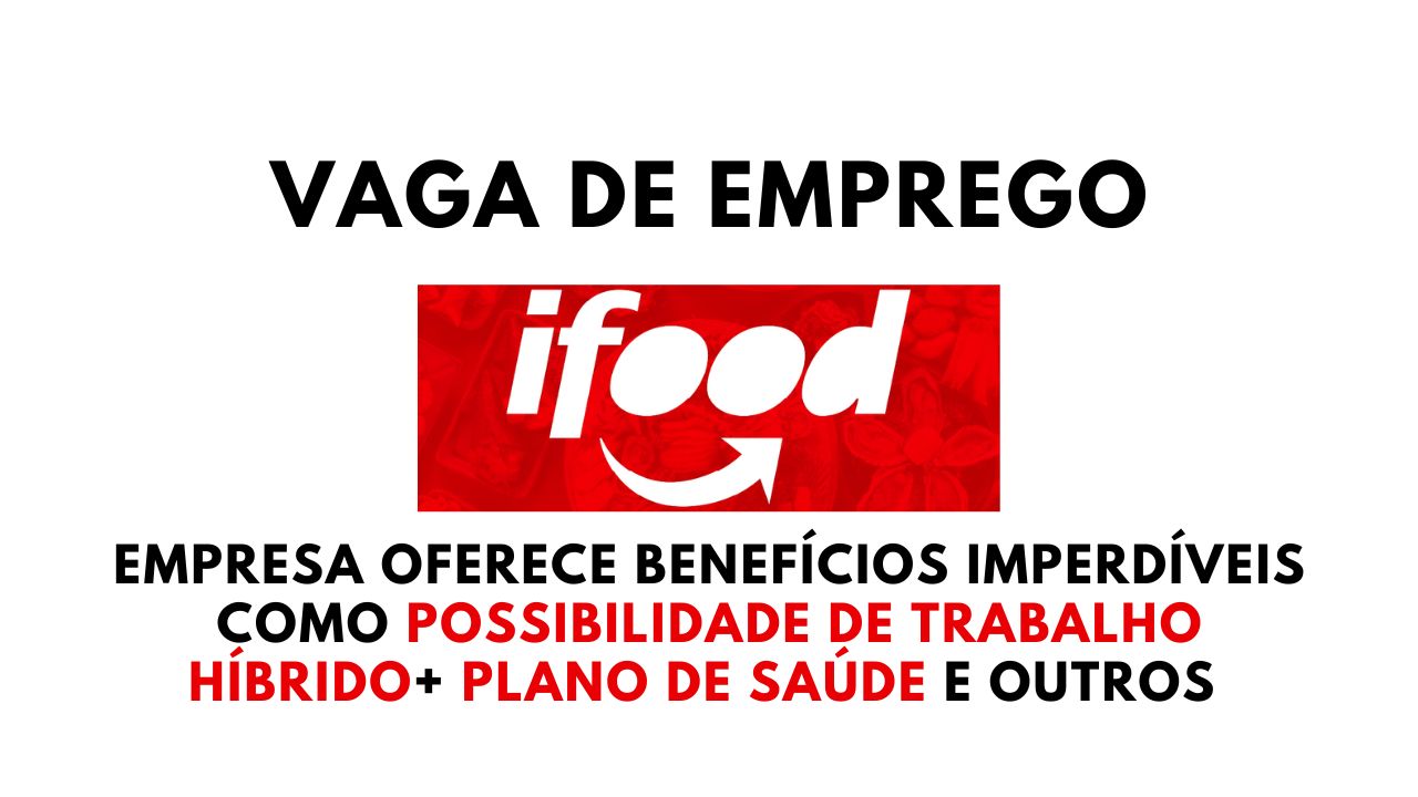 iFood está contratando pessoas negras para trabalhar como Analista de Comunicação Pleno com salário atrativo + benefícios imperdíveis