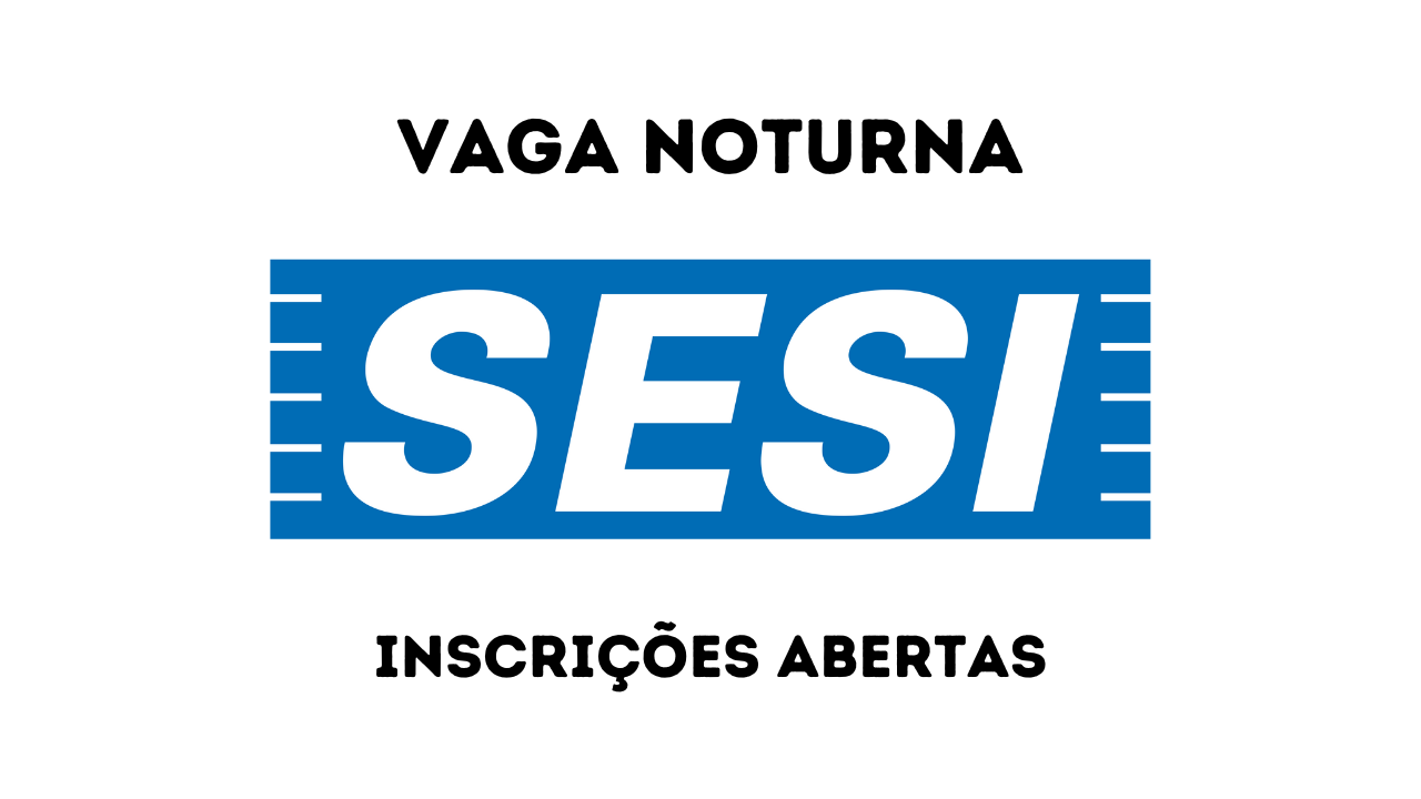 Vaga noturna para Técnico de Segurança do Trabalho no SESI. Salário de R$ 4.306,68 + R$ 990 de vale-alimentação + R$ 370 de auxílio-creche.