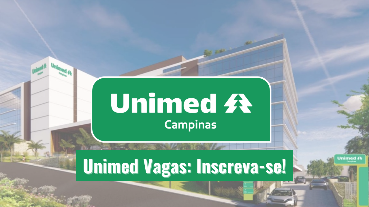 Unimed Campinas abre vagas de emprego para profissionais de todos os níveis de escolaridade, inscreva-se já!