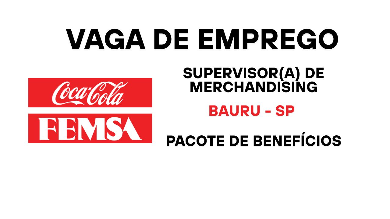 Coca-Cola Femsa abre vaga para Supervisor(a) de Merchandising em Bauru com salário competitivo, benefícios e chance de atuar em empresa global