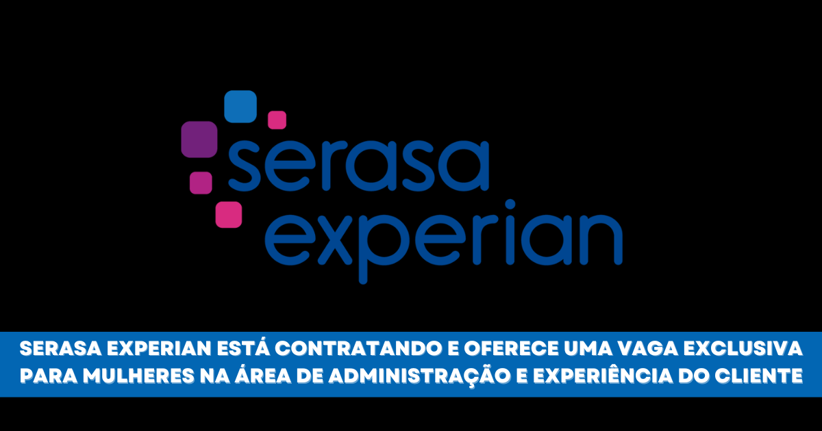 A Serasa Experian abre vaga afirmativa para mulheres na área de administração. Salário competitivo, benefícios e crescimento. Inscreva-se já!(Imagem: Reprodução/Canva)