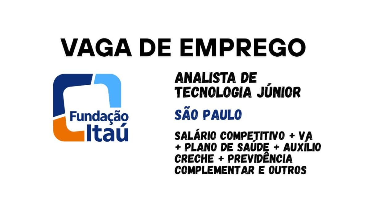 Fundação Itaú abre vaga afirmativa para Analista de Tecnologia Júnior em São Paulo com salário competitivo, benefícios completos e atuação em projetos de impacto social
