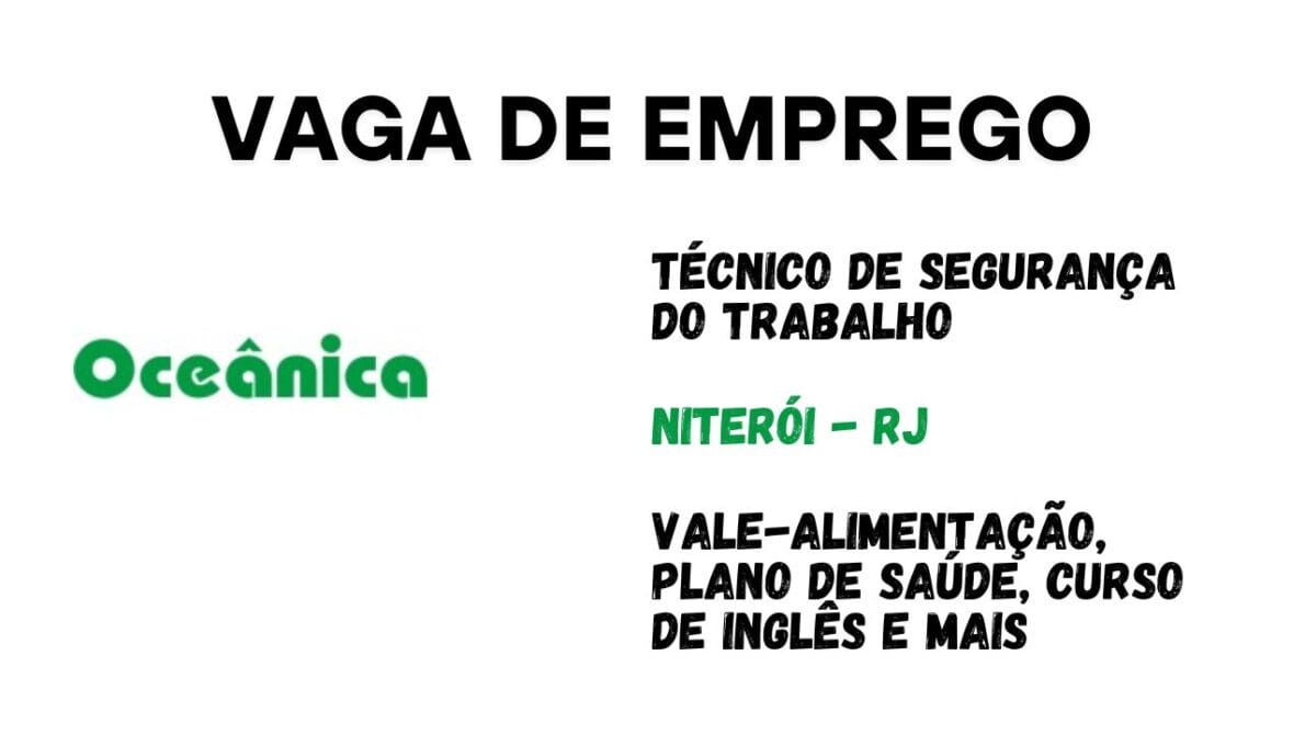 Oceânica abre vaga onshore para Técnico de Segurança do Trabalho em Niterói com salário atrativo, benefícios completos e jornada de 44 horas semanais