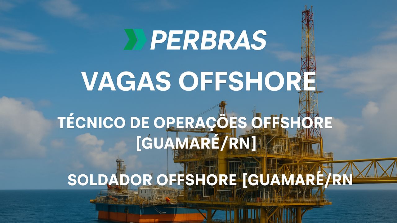 Quer trabalhar no mar? Perbras abre vagas offshore para Técnico e Soldador em Guamaré (RN)