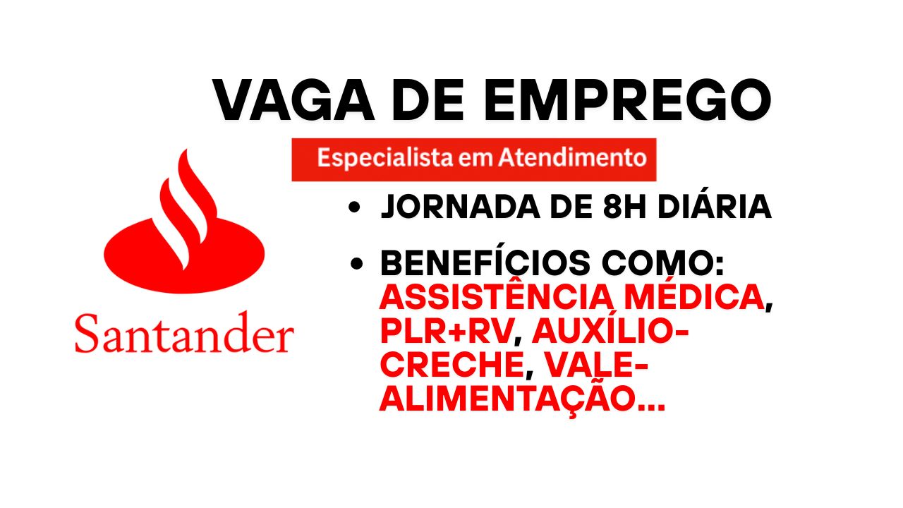 Santander abre nova vaga de emprego para Especialista em Atendimento com salário atrativo, benefícios completos e jornada de 8h diárias
