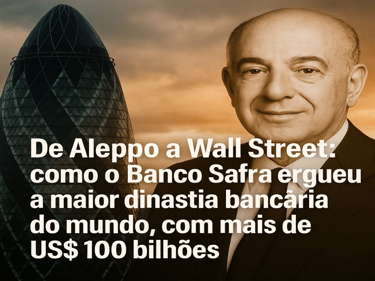 De Aleppo a Wall Street: como o Banco Safra ergueu o maior império bancário do mundo, com mais de US$ 100 bilhões