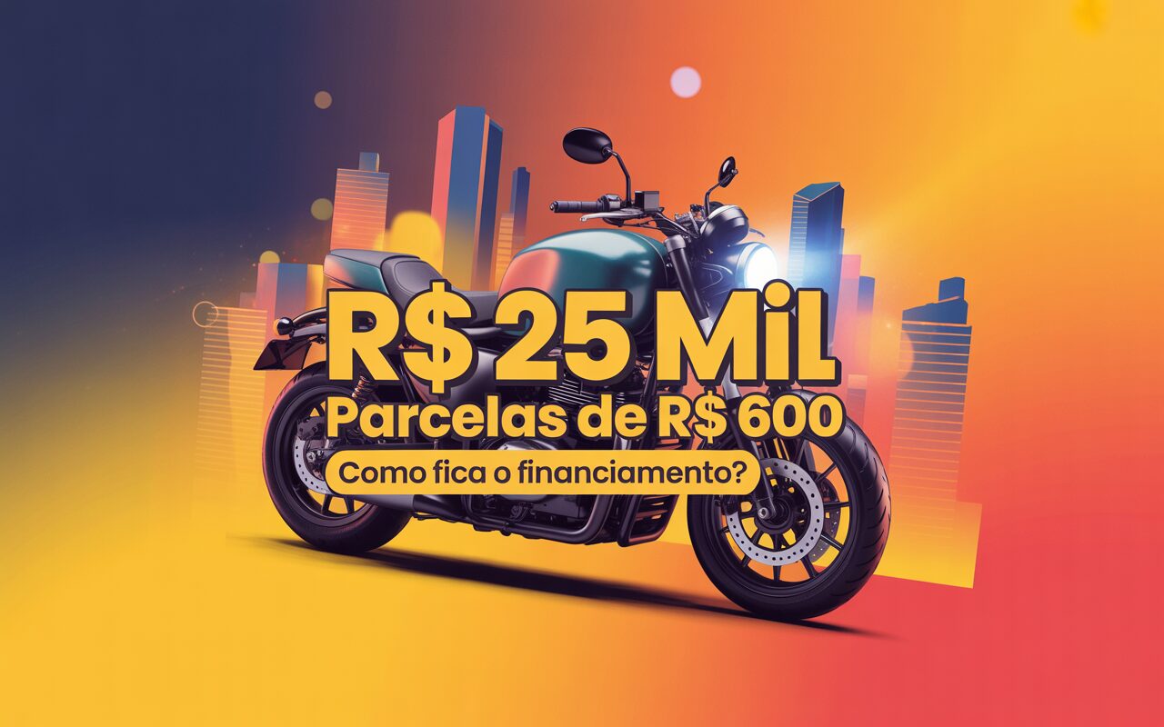 Como fica o financiamento de uma moto de R$ 25 mil com parcelas de até R$ 600