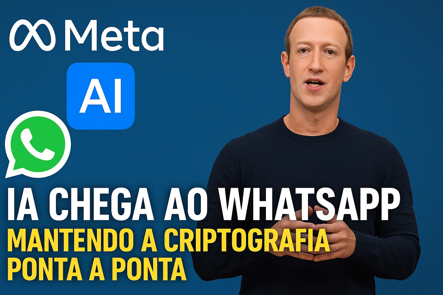 Mark Zuckerberg em frente a fundo azul com logos da Meta, WhatsApp e IA, ao lado do texto “IA chega ao WhatsApp mantendo a criptografia ponta a ponta”.