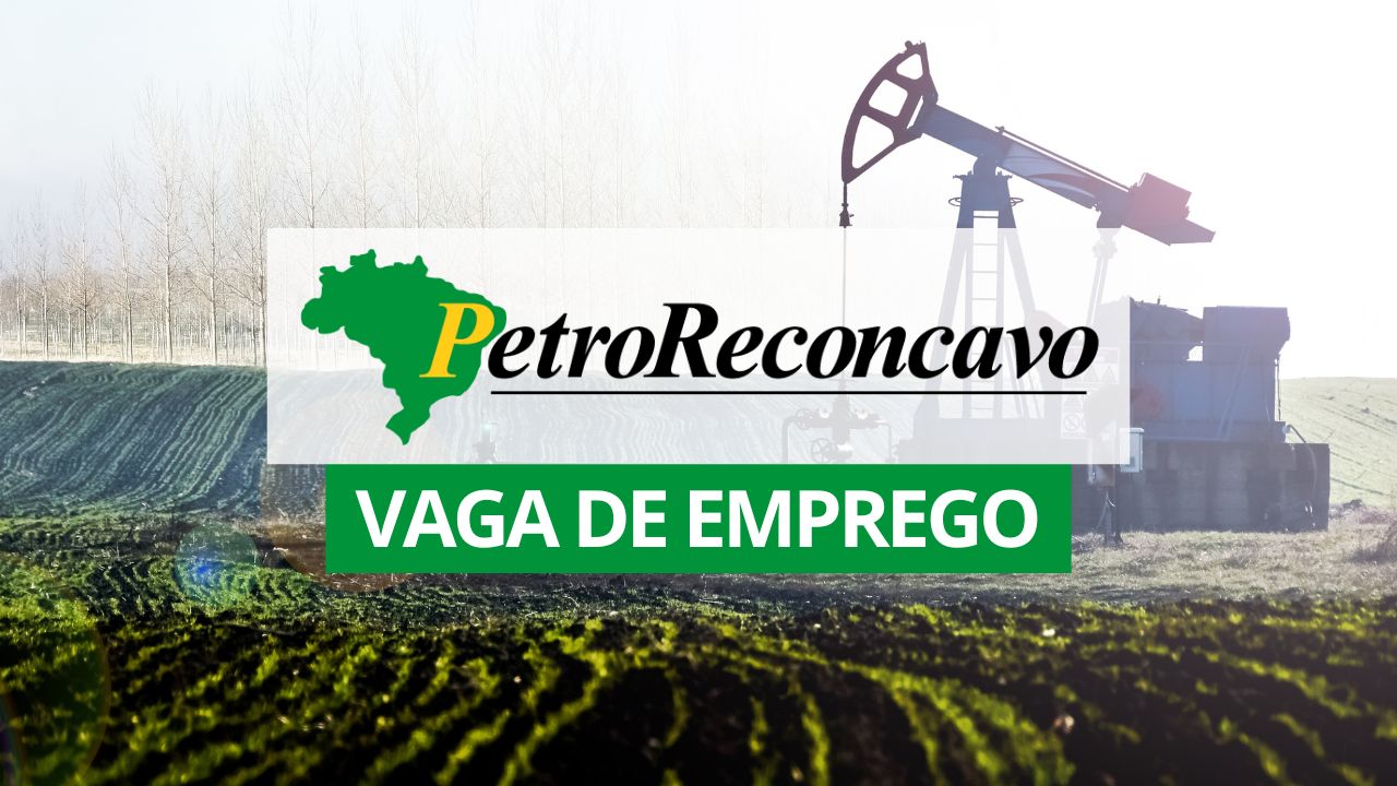Oportunidade na Bahia: vaga de emprego para Engenheiro de Campo na PetroReconcavo com foco em sondas e poços terrestres.