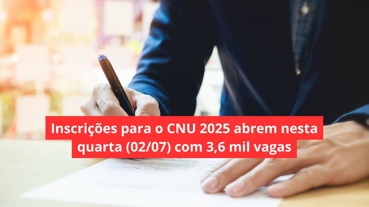 CNU 2025 abre inscrições com 3.652 vagas em 32 órgãos federais. Saiba como participar do concurso unificado e confira os detalhes!
