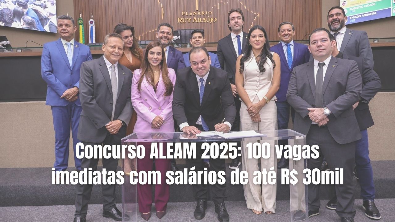 Concurso ALEAM 2025 abre 100 vagas com salários de até R$ 30 mil. Confira cargos, atribuições, requisitos e inscrições de 10/09 a 13/10.
