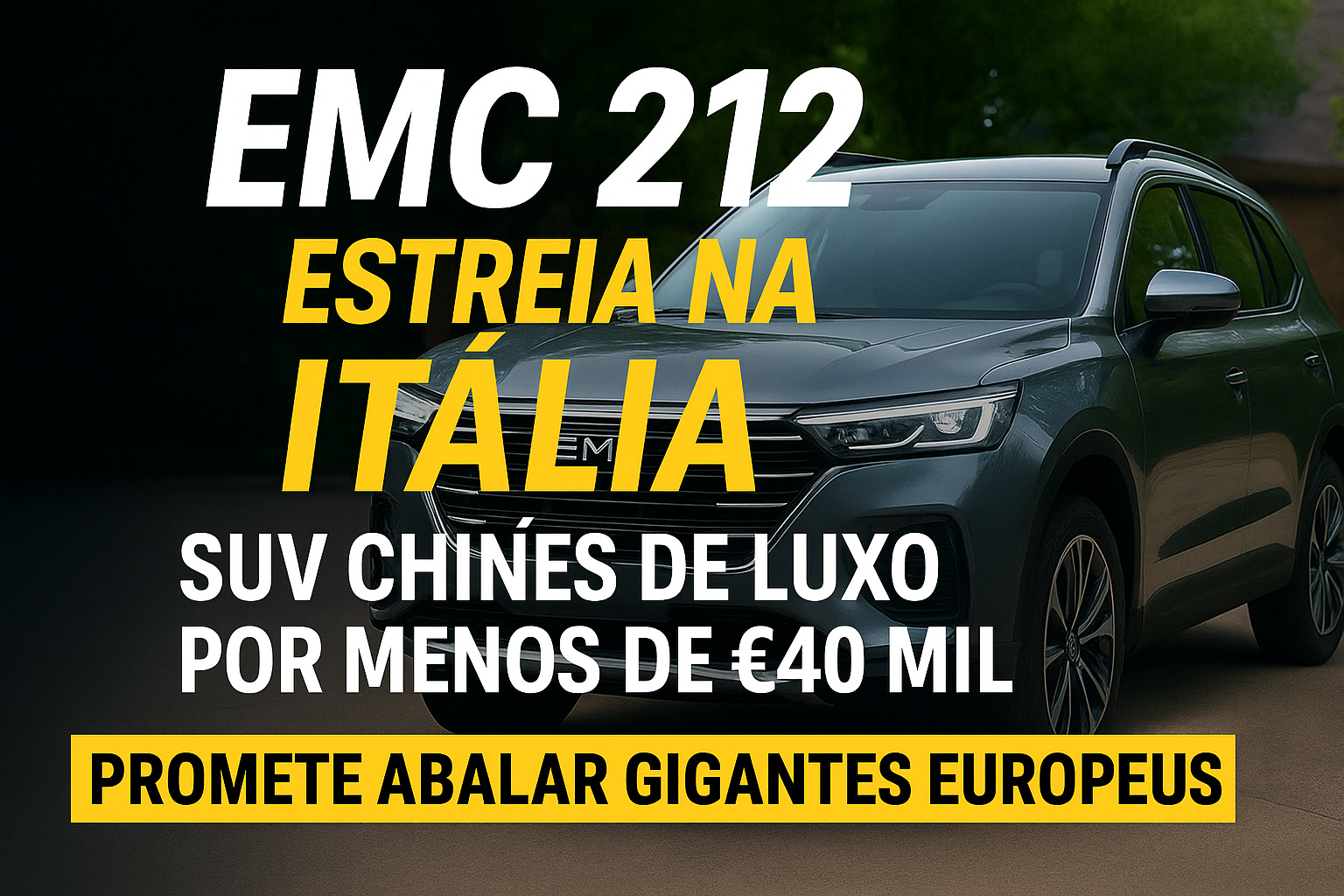 EMC 212 chega à Itália: SUV chinês desafia rivais com preço competitivo e pacote completo